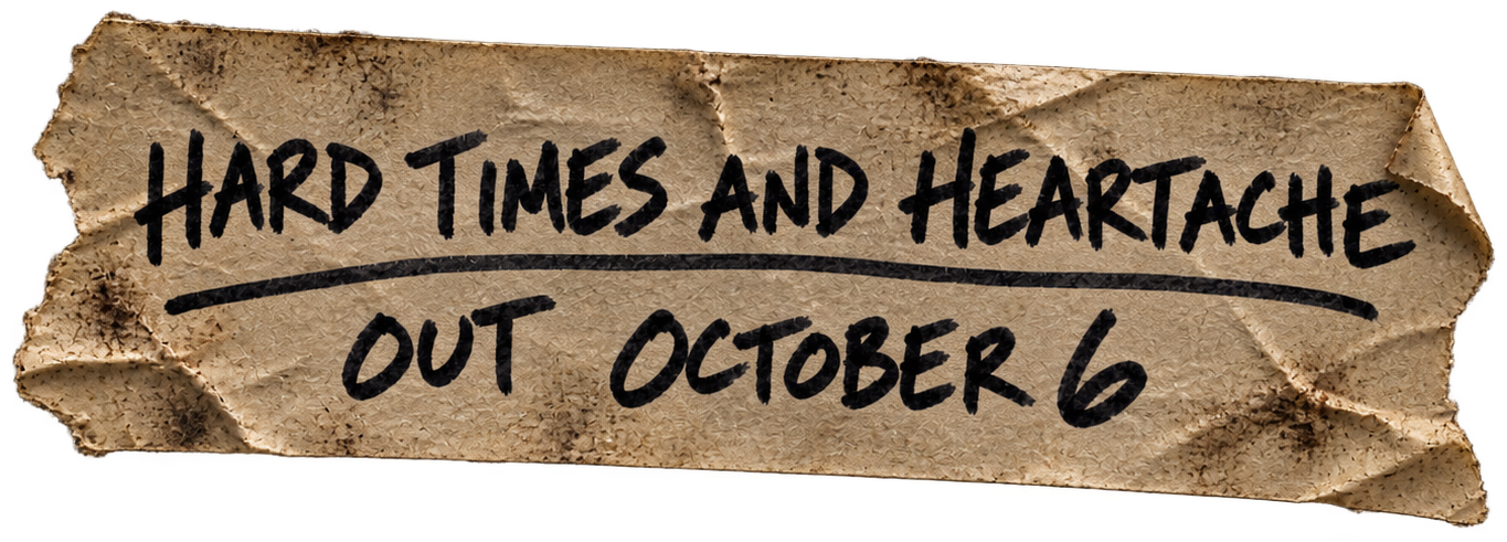 Hard Times and Heartache — Out October 6